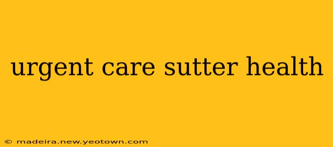 urgent care sutter health