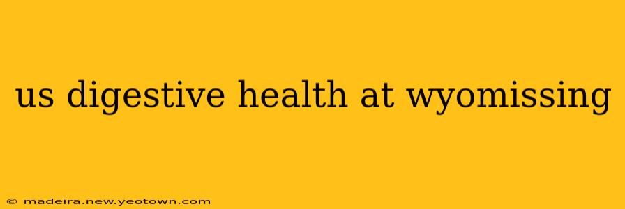 us digestive health at wyomissing