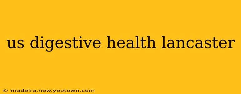 us digestive health lancaster