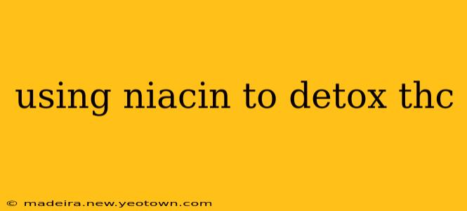 using niacin to detox thc