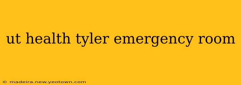 ut health tyler emergency room