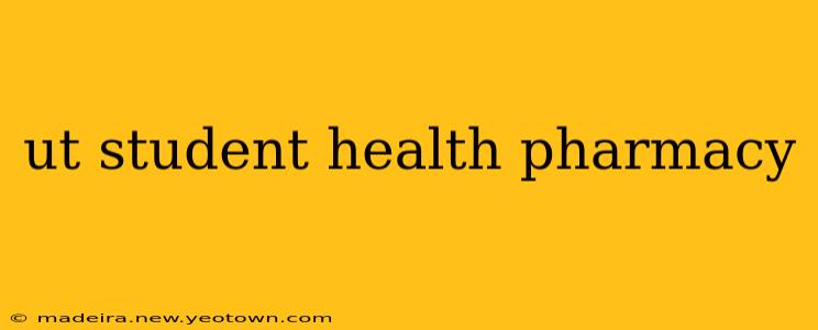 ut student health pharmacy