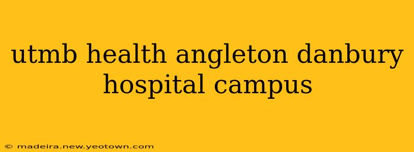 utmb health angleton danbury hospital campus