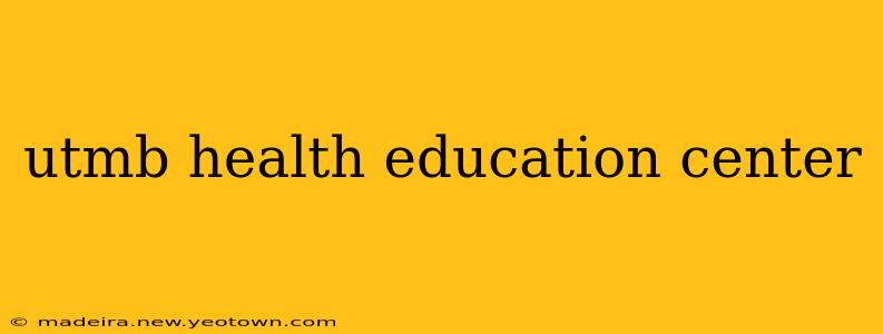 utmb health education center