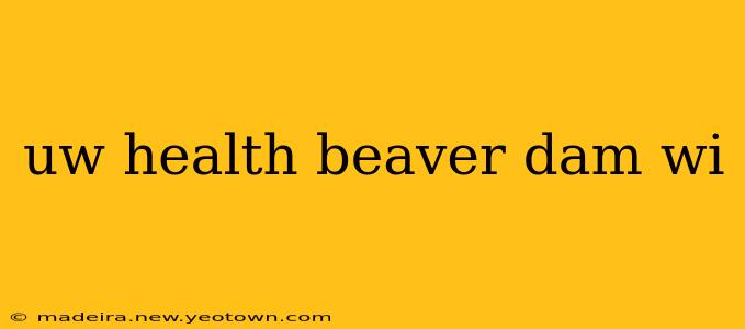 uw health beaver dam wi