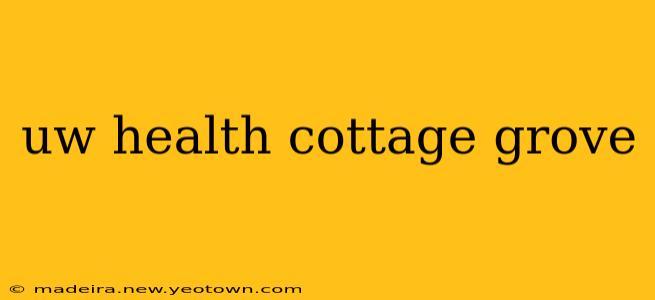 uw health cottage grove
