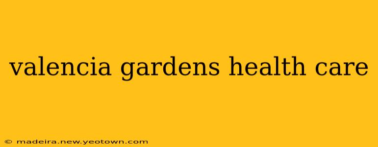 valencia gardens health care
