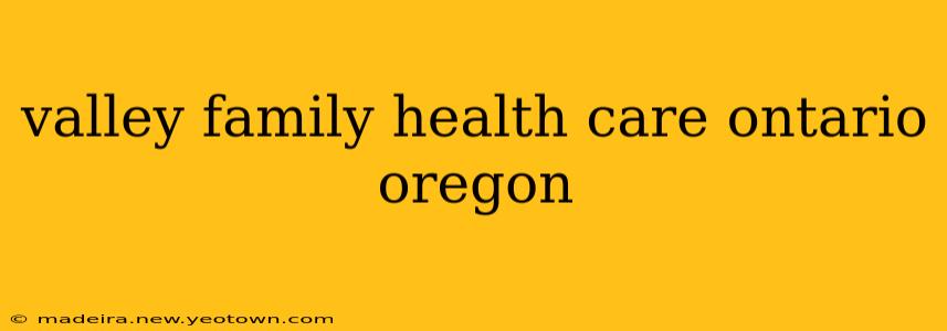 valley family health care ontario oregon