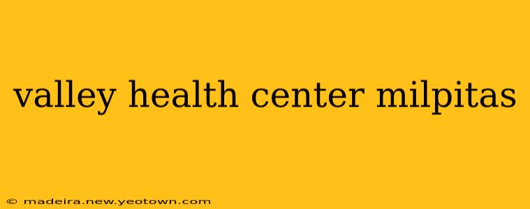 valley health center milpitas