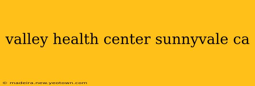 valley health center sunnyvale ca