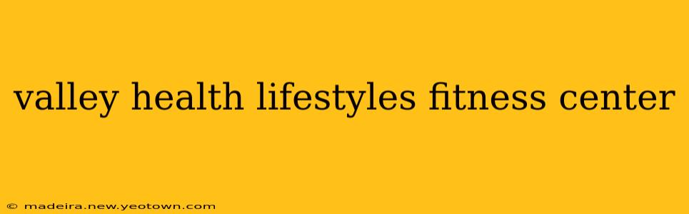 valley health lifestyles fitness center
