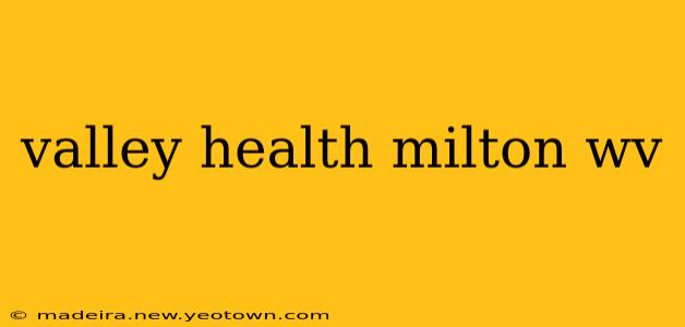 valley health milton wv