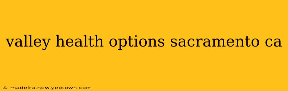 valley health options sacramento ca