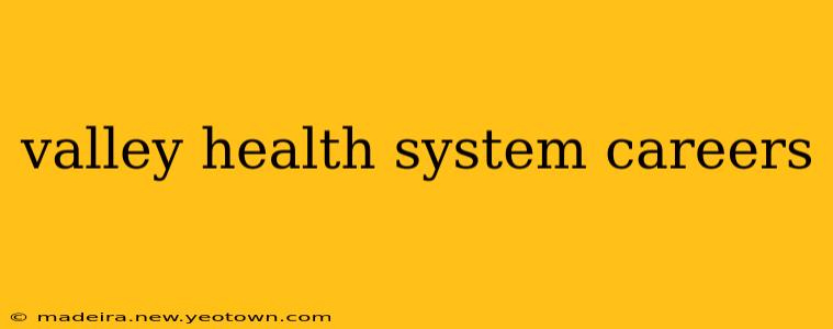 valley health system careers