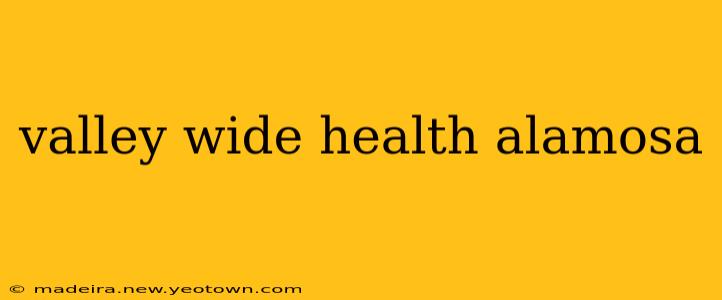 valley wide health alamosa