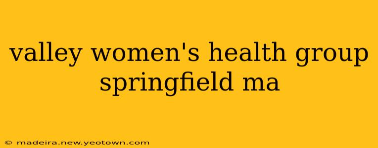 valley women's health group springfield ma