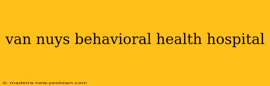 van nuys behavioral health hospital