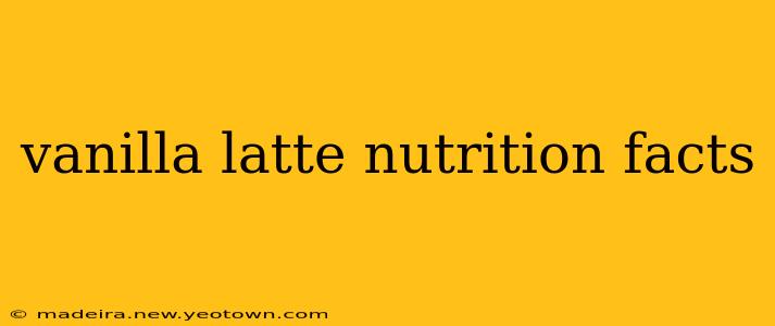 vanilla latte nutrition facts