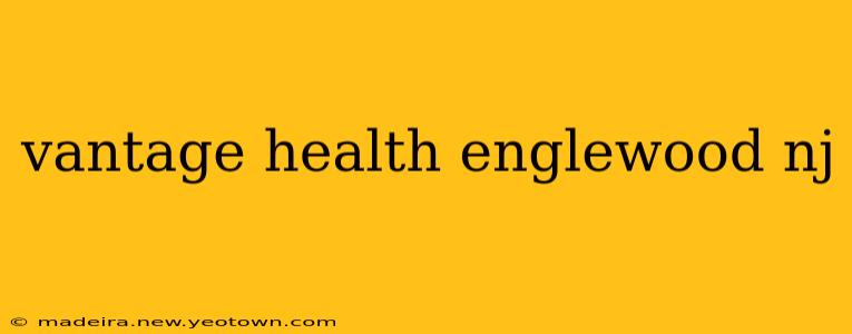 vantage health englewood nj