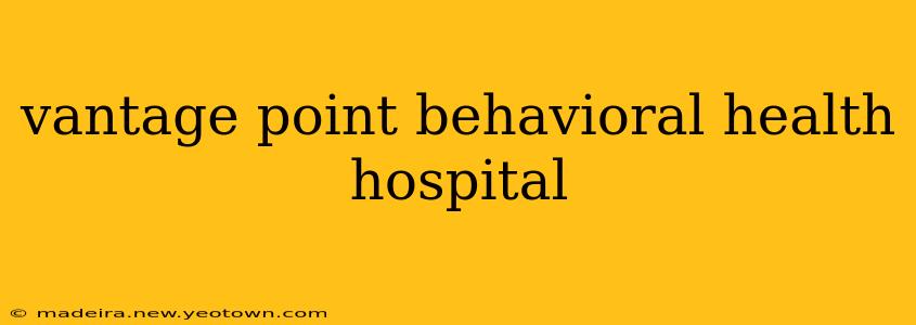 vantage point behavioral health hospital