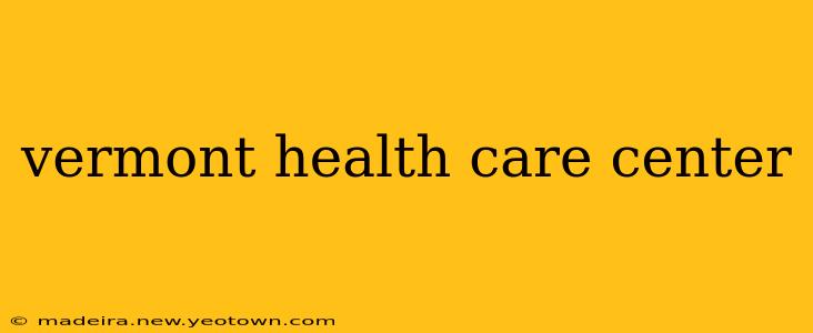 vermont health care center