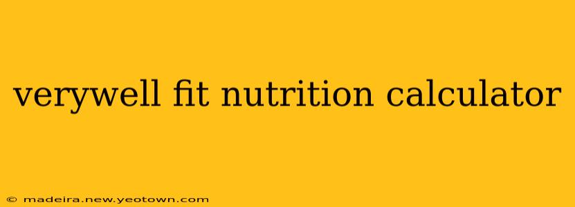 verywell fit nutrition calculator