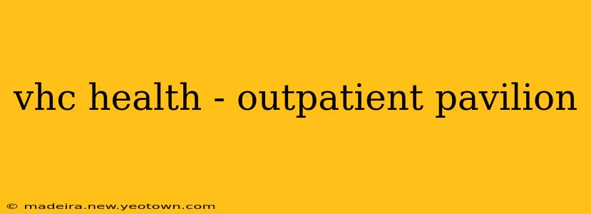 vhc health - outpatient pavilion