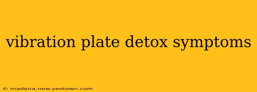 vibration plate detox symptoms
