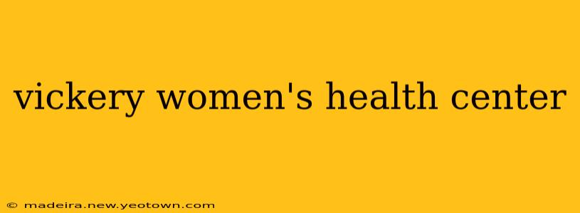 vickery women's health center