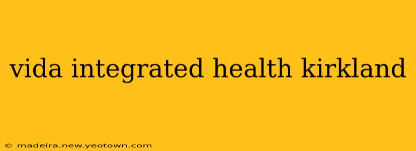 vida integrated health kirkland