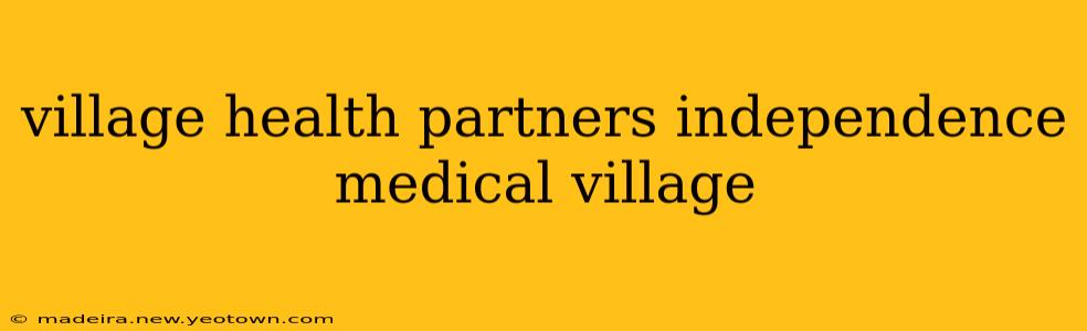 village health partners independence medical village