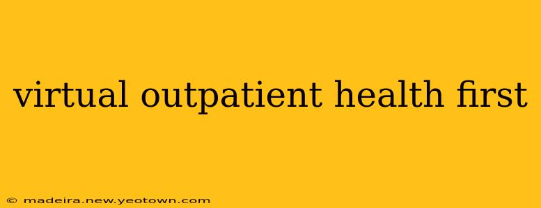 virtual outpatient health first