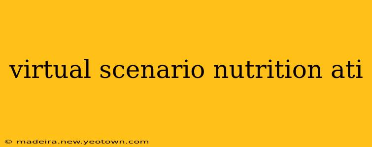 virtual scenario nutrition ati