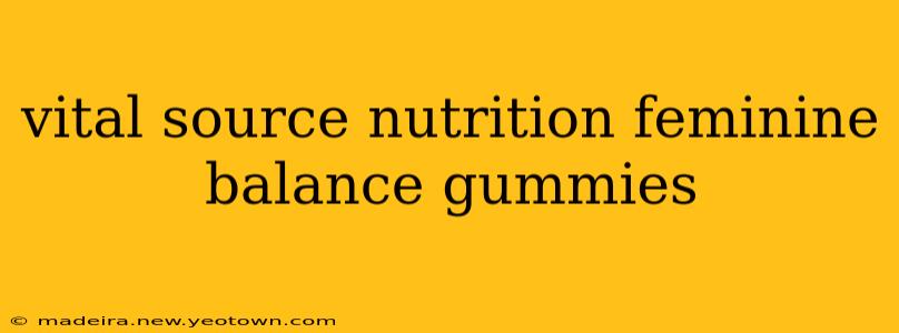 vital source nutrition feminine balance gummies