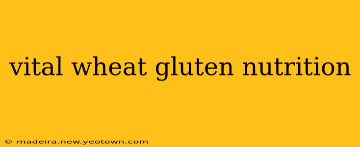 vital wheat gluten nutrition