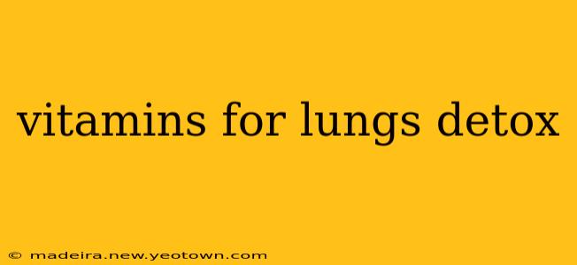 vitamins for lungs detox