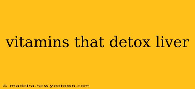 vitamins that detox liver