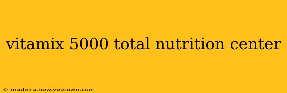vitamix 5000 total nutrition center