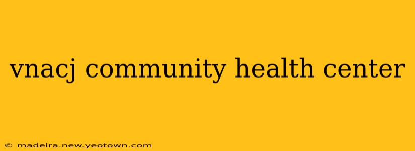 vnacj community health center