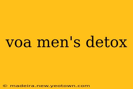 voa men's detox