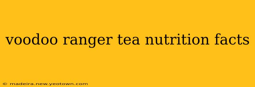 voodoo ranger tea nutrition facts