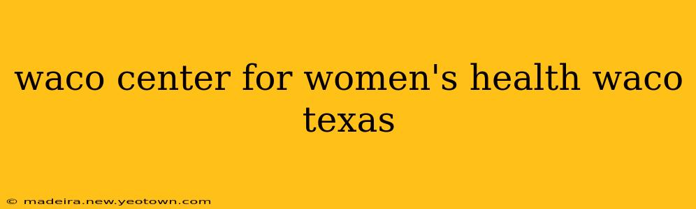 waco center for women's health waco texas