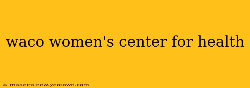 waco women's center for health