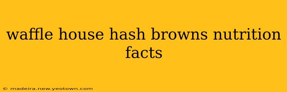 waffle house hash browns nutrition facts