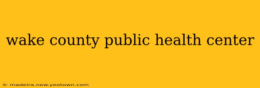 wake county public health center