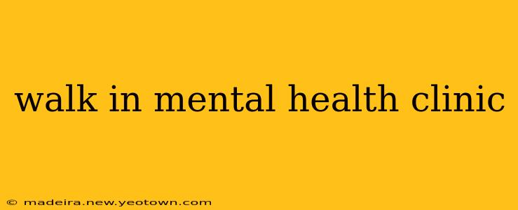 walk in mental health clinic