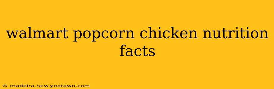 walmart popcorn chicken nutrition facts