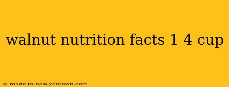 walnut nutrition facts 1 4 cup