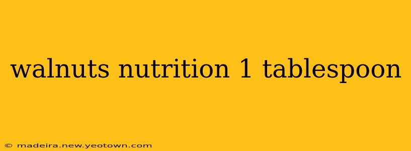 walnuts nutrition 1 tablespoon