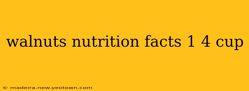 walnuts nutrition facts 1 4 cup